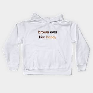 Brown Eyes Like Honey - Brown Text for Brown Lovers / Honey Lovers Kids Hoodie